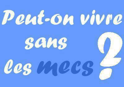 peut on vivre sans l&eacute; mec